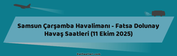 Samsun Çarşamba Havalimanı - Fatsa Dolunay Havaş Saatleri (11 Ekim 2025)